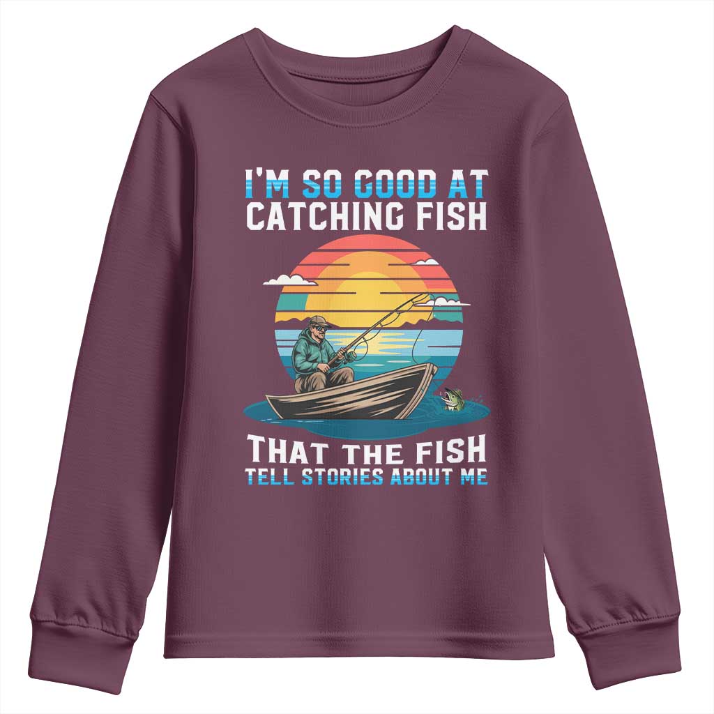 Funny Fishing Youth Sweatshirt Im So Good At Catching Fish Gift TS12 Maroon Print Your Wear