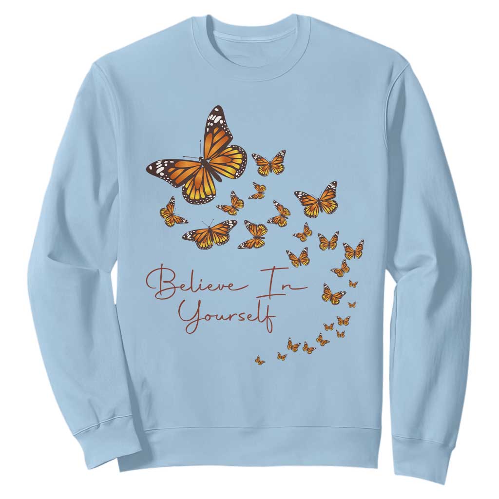 Monarch Butterfly Inspirational Saying Sweatshirt Believe In Yourself