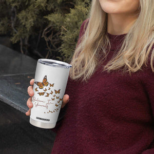 Monarch Butterfly Inspirational Saying Tumbler Cup Believe In Yourself