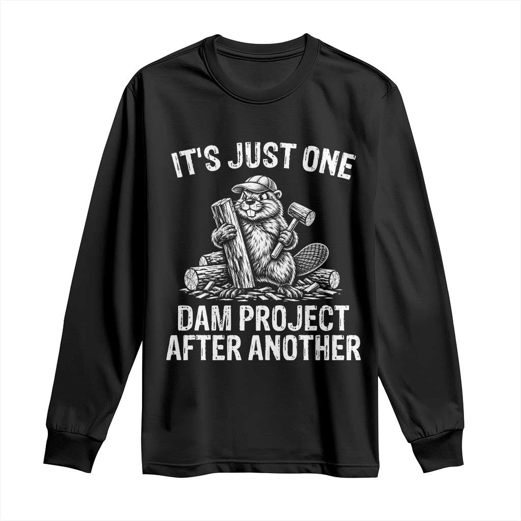 Funny Beaver Carpenter Long Sleeve Shirt Its Just One Dam Project After Another Woodworking Joke
