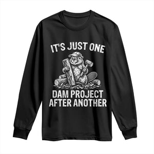 Funny Beaver Carpenter Long Sleeve Shirt Its Just One Dam Project After Another Woodworking Joke