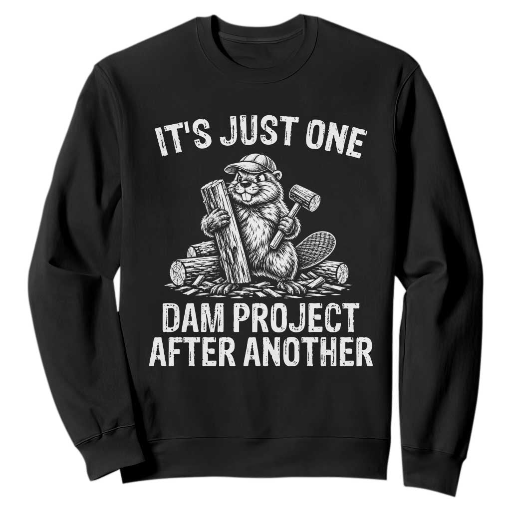 Funny Beaver Carpenter Sweatshirt Its Just One Dam Project After Another Woodworking Joke