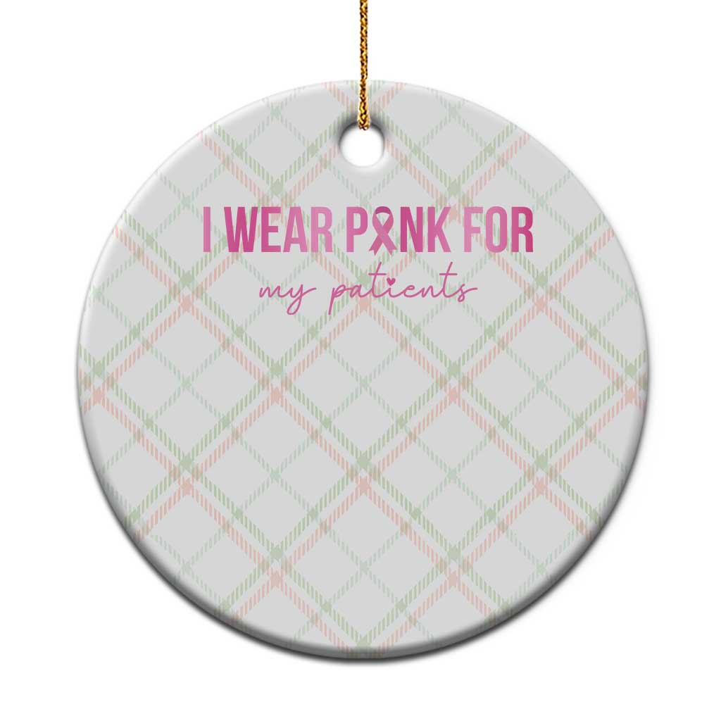 Breast Cancer Nurse Support Ceramic Ornament I Wear Pink For My Patients Quote