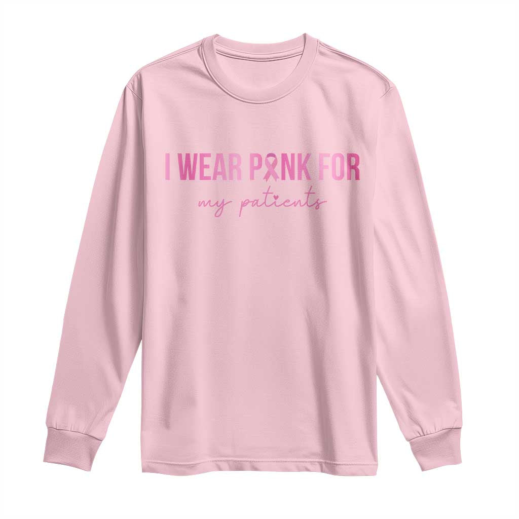Breast Cancer Nurse Support Long Sleeve Shirt I Wear Pink For My Patients Quote