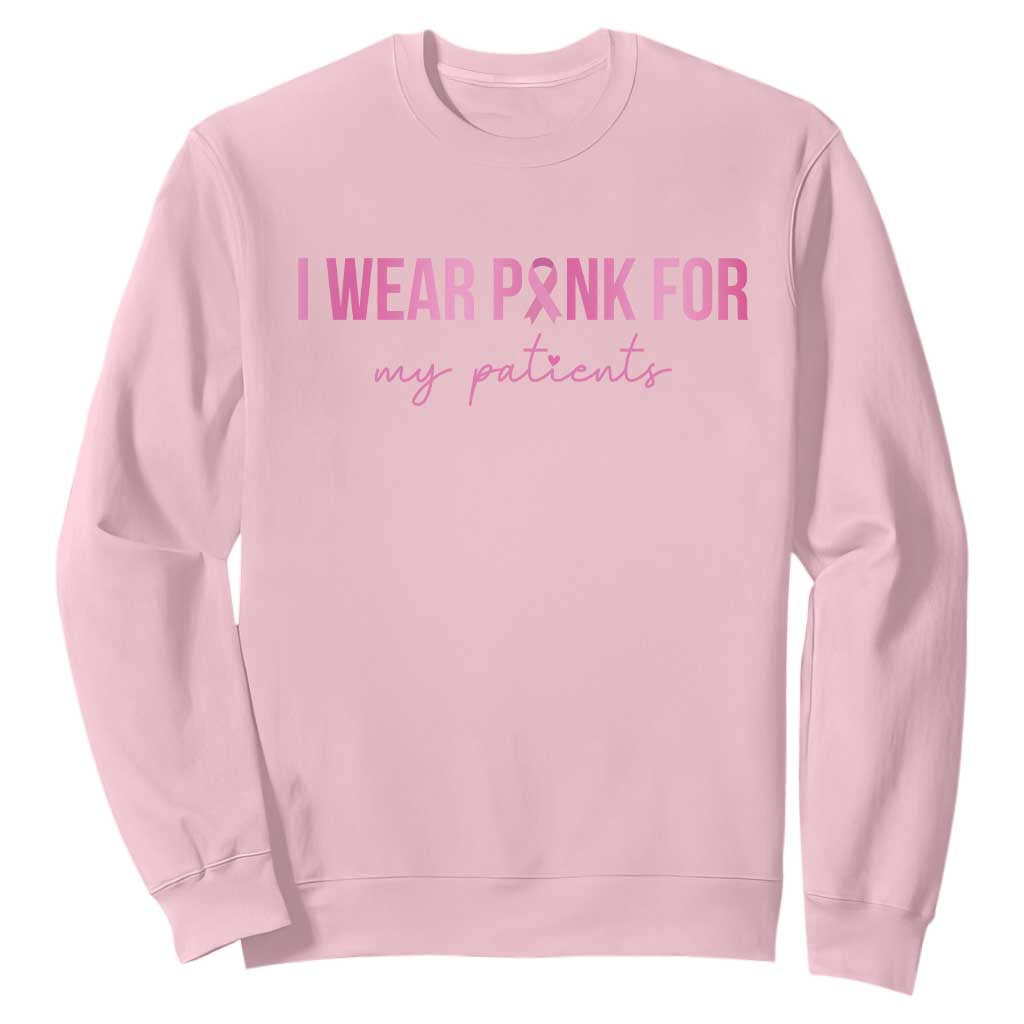 Breast Cancer Nurse Support Sweatshirt I Wear Pink For My Patients Quote
