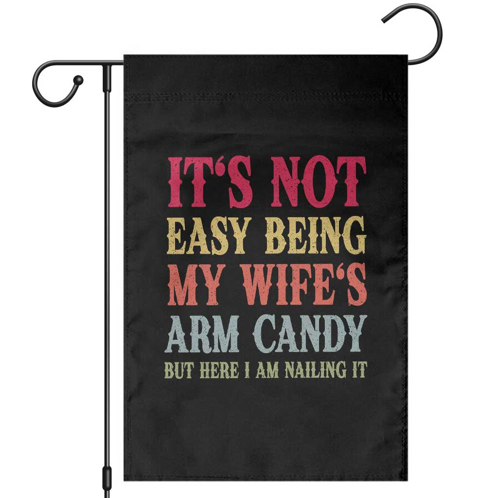 Funny Husband Gift Garden Flag Its Not Easy Being My Wifes Arm Candy