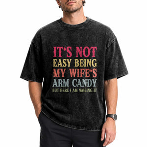 Funny Husband Gift Washed Cotton T-Shirt Its Not Easy Being My Wifes Arm Candy
