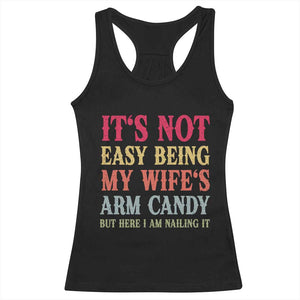 Funny Husband Gift Racerback Tank Top Its Not Easy Being My Wifes Arm Candy