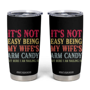 Funny Husband Gift Tumbler Cup Its Not Easy Being My Wifes Arm Candy