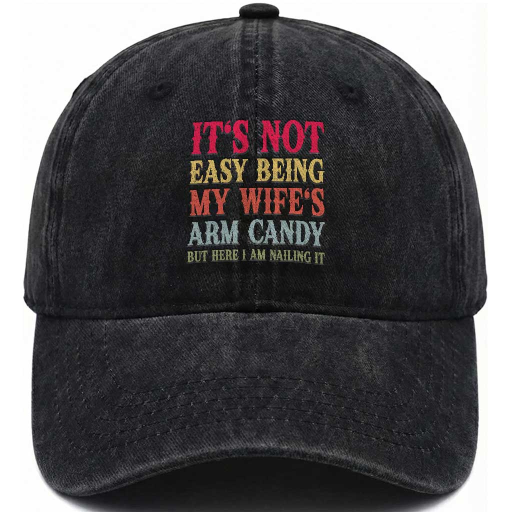 Funny Husband Gift Washed Cotton Baseball Cap Its Not Easy Being My Wifes Arm Candy