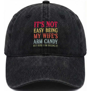 Funny Husband Gift Washed Cotton Baseball Cap Its Not Easy Being My Wifes Arm Candy