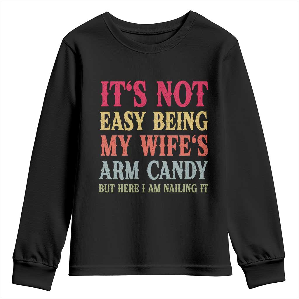 Funny Husband Gift Youth Sweatshirt Its Not Easy Being My Wifes Arm Candy