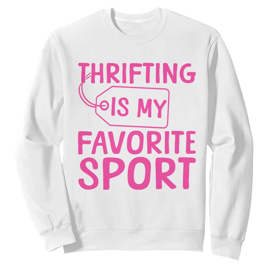 Funny Thrift Lover Sweatshirt Thrifting Is My Favorite Sport Shopping Gift