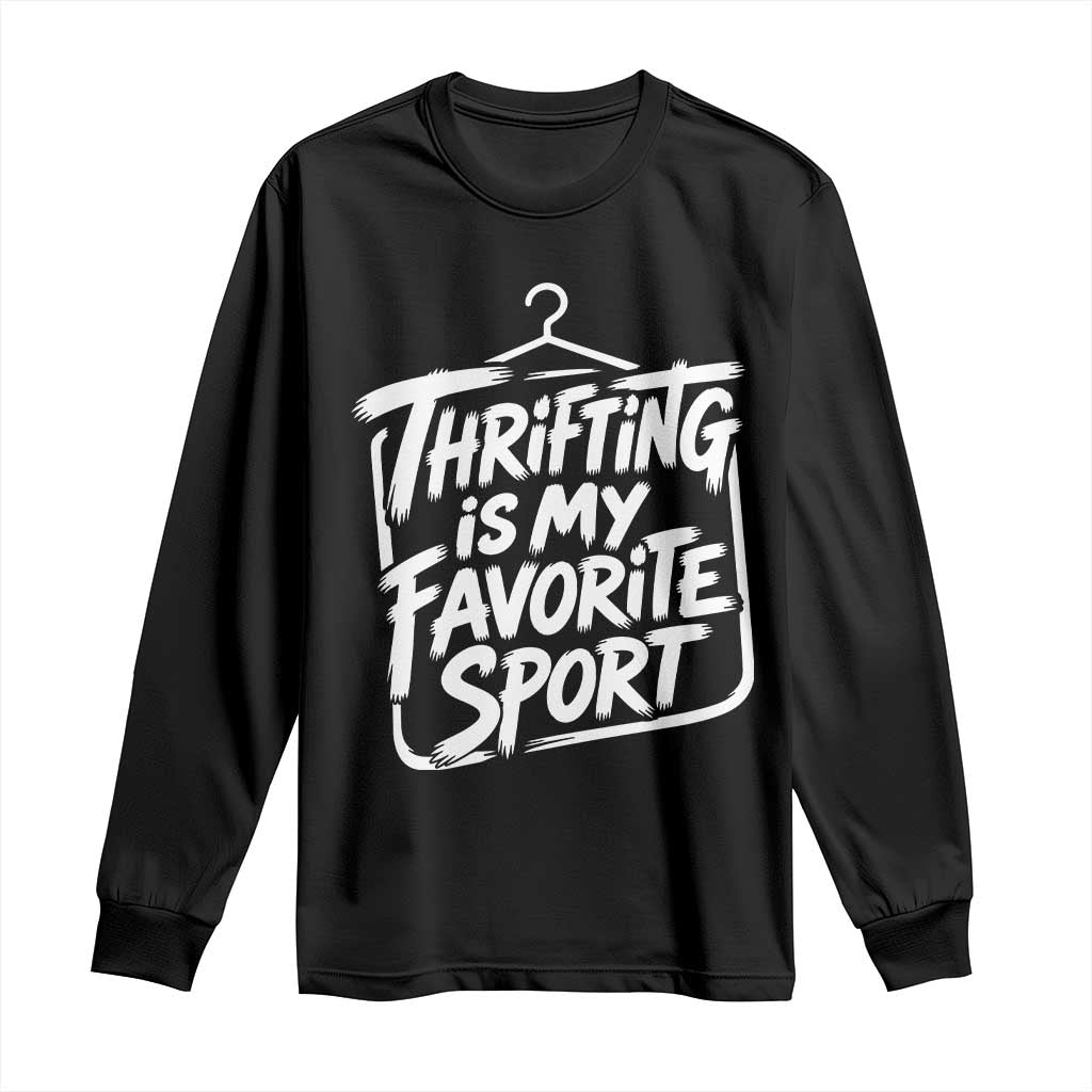 Funny Thrift Shopper Long Sleeve Shirt Thrifting Is My Favorite Sport Secondhand Shopping