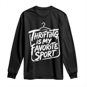 Funny Thrift Shopper Long Sleeve Shirt Thrifting Is My Favorite Sport Secondhand Shopping