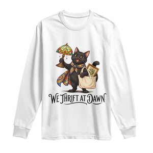 Funny Thrifting Black Cat Long Sleeve Shirt We Thrift At Dawn Cat Lover Gift