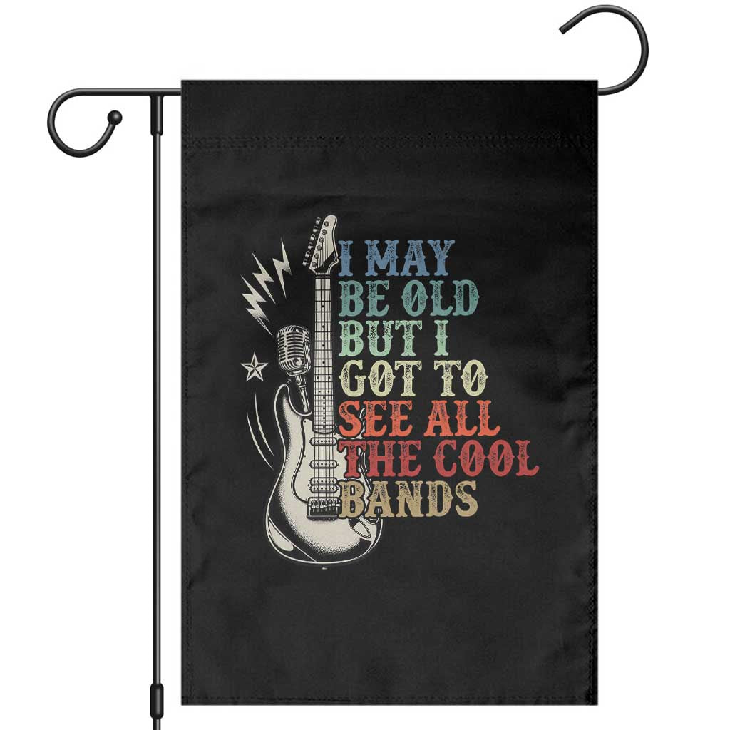 Classic Rock Music Lover Garden Flag I May Be Old But I Got To See All The Cool Bands