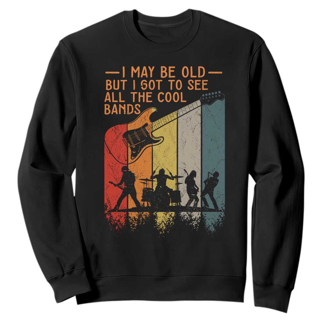 I May Be Old But I Got To See All The Cool Bands Retro Sweatshirt Classic Rock Fan Gift