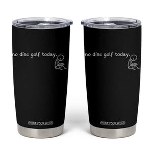Funny Stickman Disc Golfer Tumbler Cup No Disc Golf Today Sports Gift