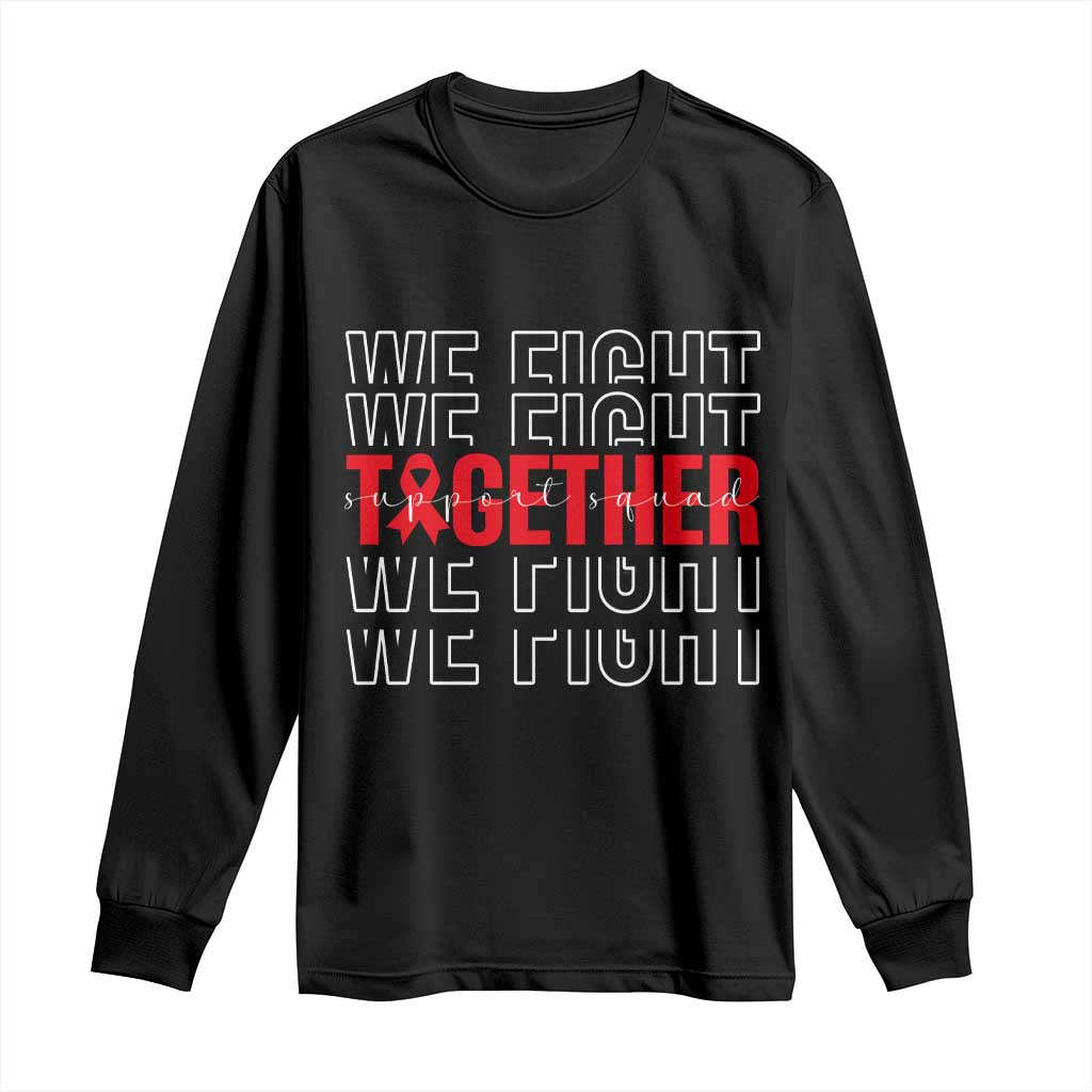We Fight Together Support Squad HIV Awareness Gift Long Sleeve Shirt TS12 Black Print Your Wear
