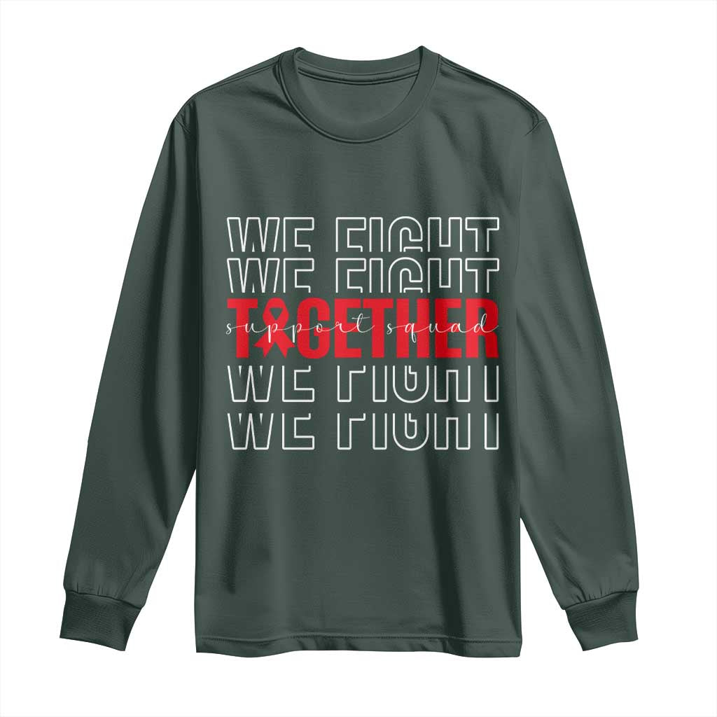 We Fight Together Support Squad HIV Awareness Gift Long Sleeve Shirt TS12 Dark Forest Green Print Your Wear