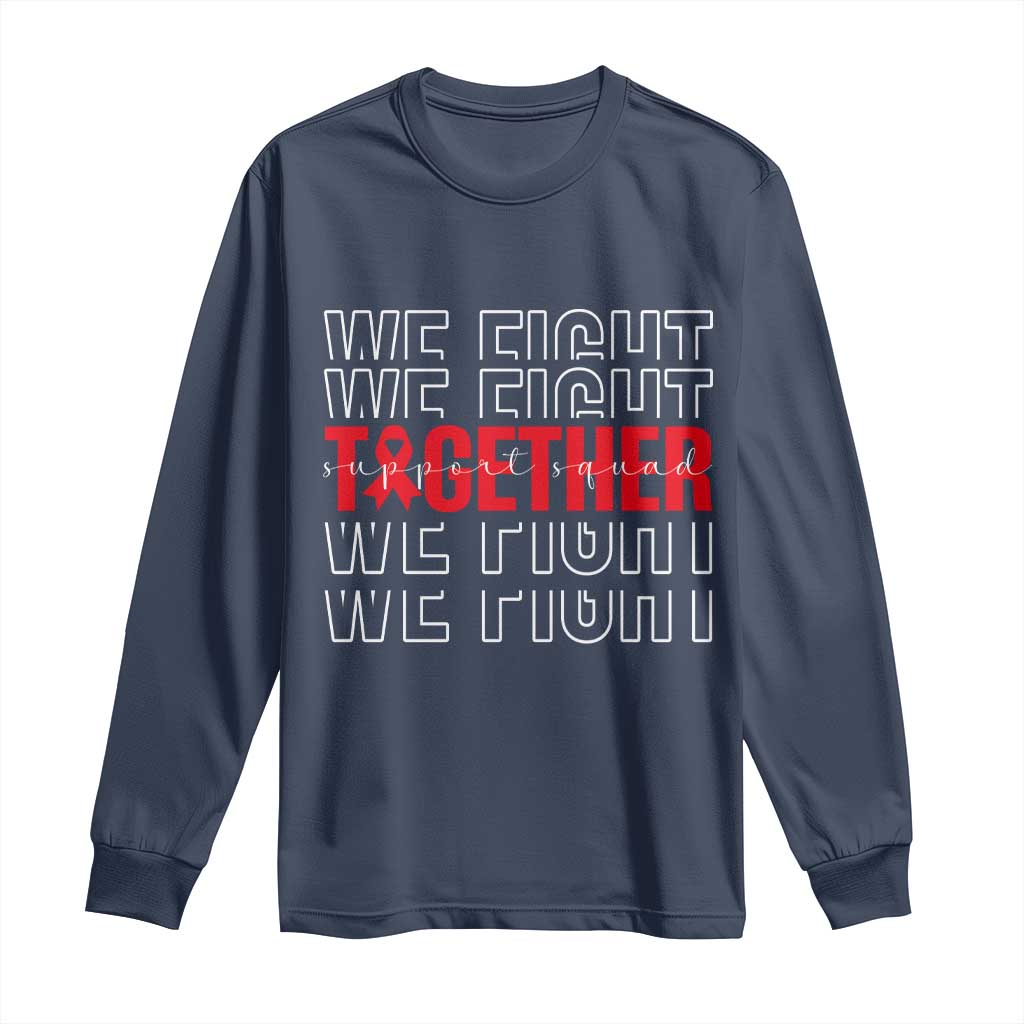 We Fight Together Support Squad HIV Awareness Gift Long Sleeve Shirt TS12 Navy Print Your Wear
