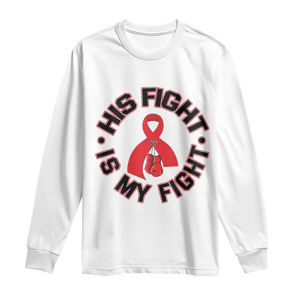HIV Warrior His Fight My Fight Long Sleeve Shirt Red Ribbon Boxing Gift TS12 White Print Your Wear