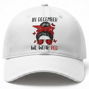 In December We Wear Red Baseball Cap HIV Awareness Empowered Woman Gift TS12 Print Your Wear