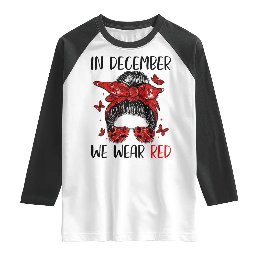 In December We Wear Red Raglan Shirt HIV Awareness Empowered Woman Gift TS12 White Black Print Your Wear