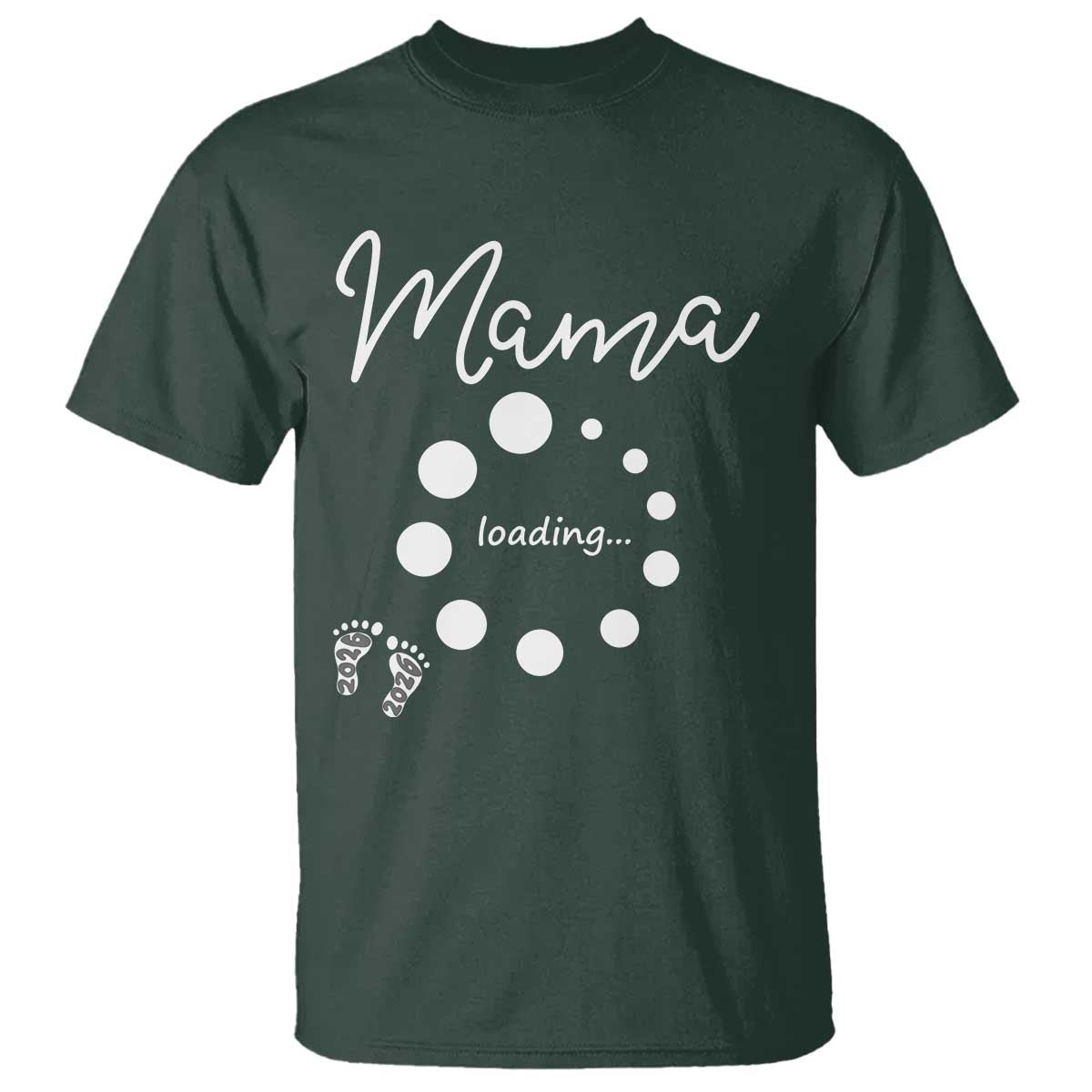 Mama Loading 2026 T Shirt Pregnancy Announcement Mothers Day TS12 Dark Forest Green Print Your Wear
