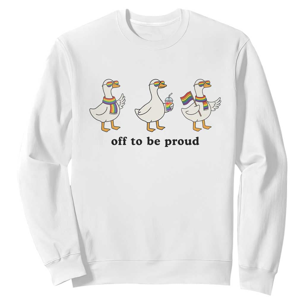 Funny Pride Goose Off To Be Proud Sweatshirt LGBTQ Advocate Gift TS12 White Print Your Wear