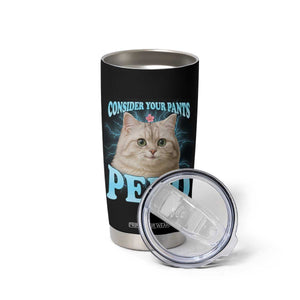 Funny Cat Tumbler Cup Consider Your Pants Peed Meme Saying TS12 Print Your Wear