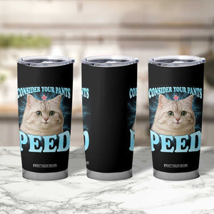 Funny Cat Tumbler Cup Consider Your Pants Peed Meme Saying TS12 Print Your Wear