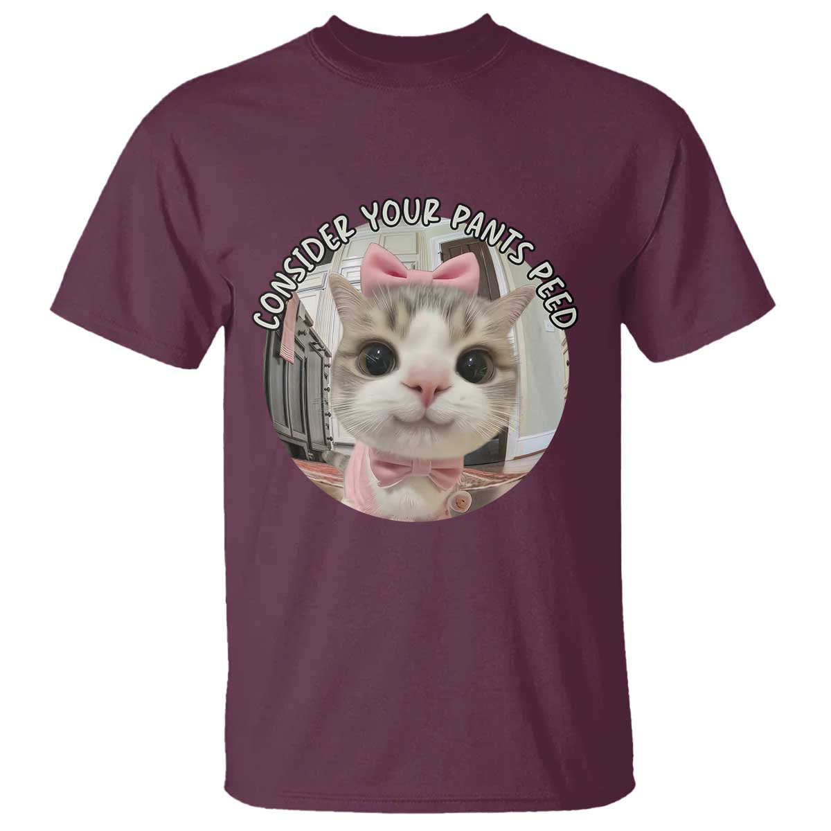 Consider Your Pants Peed T Shirt Funny Cat Meme Saying TS12 Maroon Print Your Wear