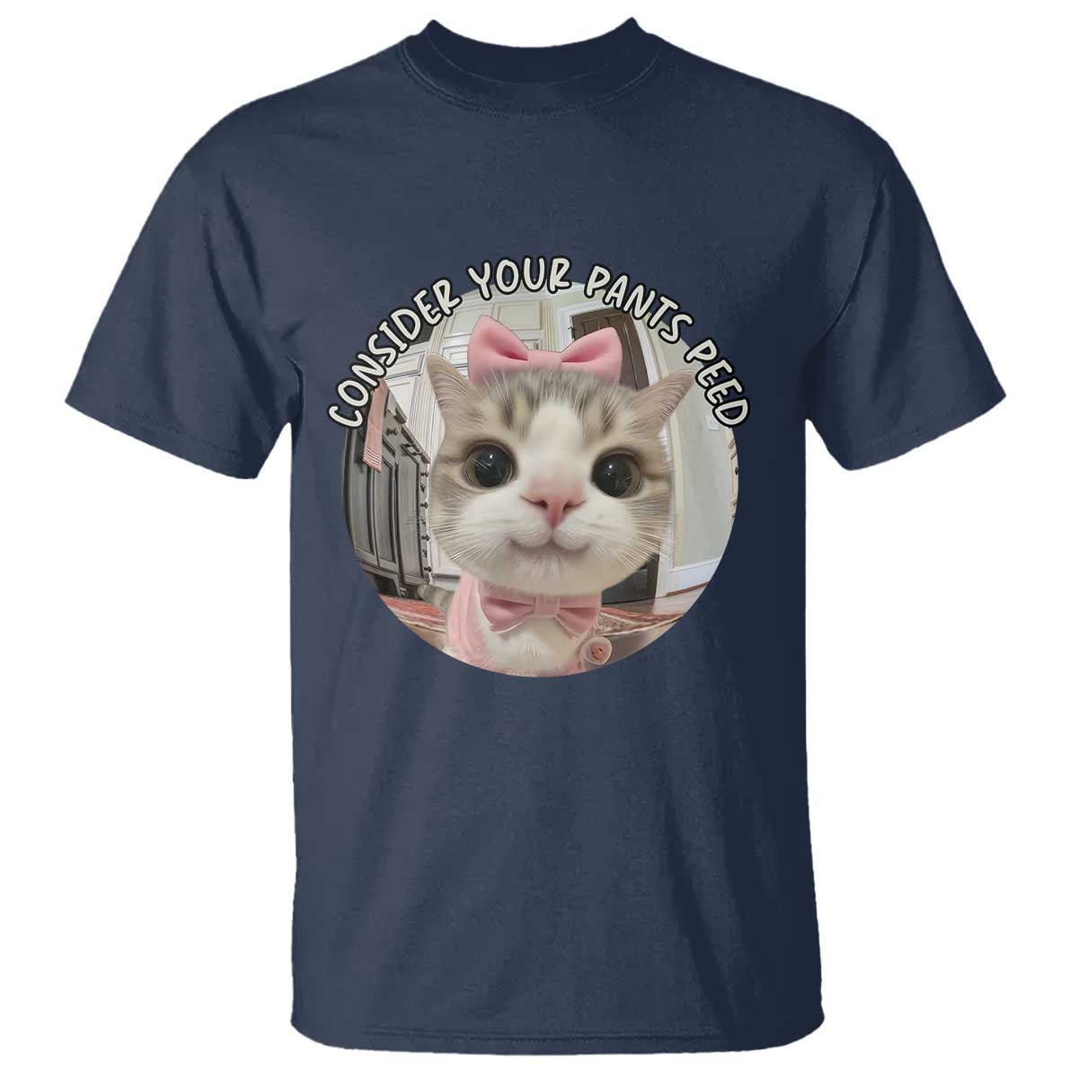 Consider Your Pants Peed T Shirt Funny Cat Meme Saying TS12 Navy Print Your Wear