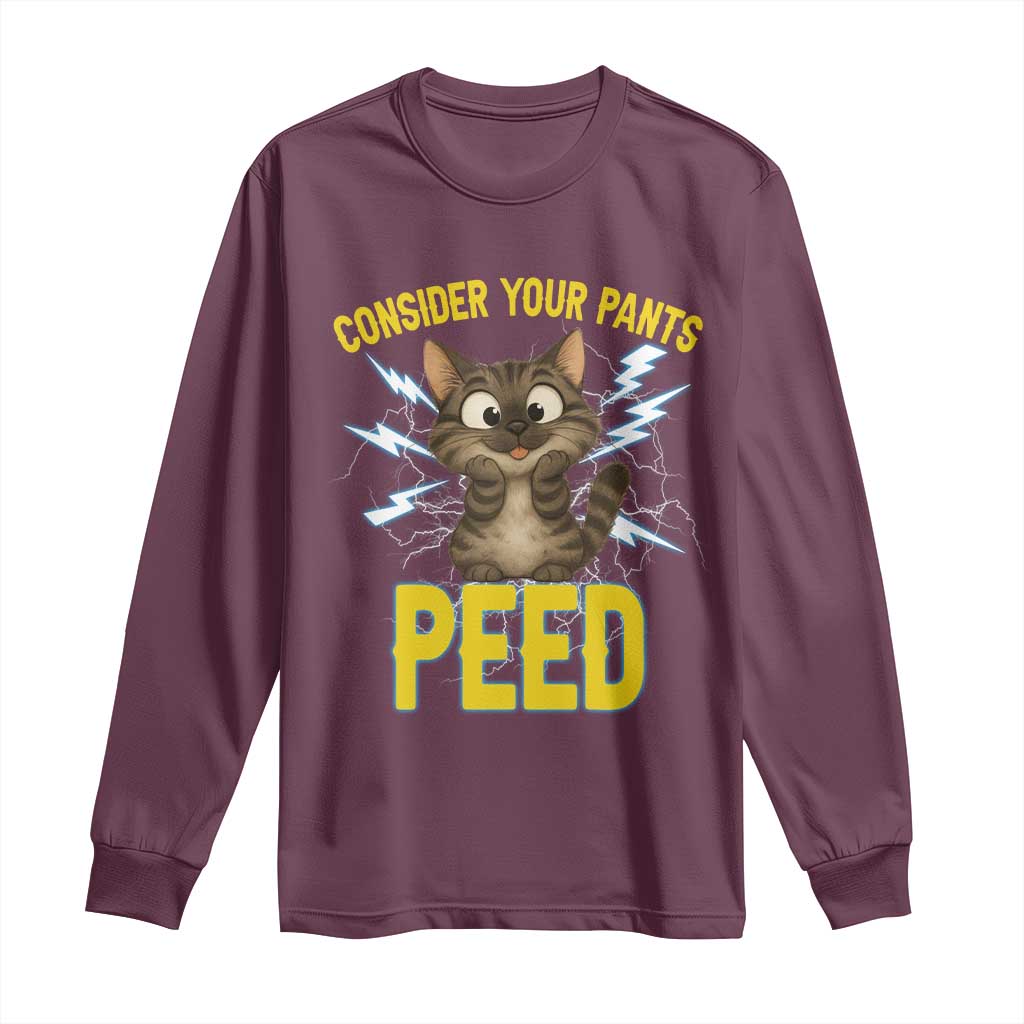 Funny Cat Lover Long Sleeve Shirt Consider Your Pants Peed Quote TS12 Maroon Print Your Wear