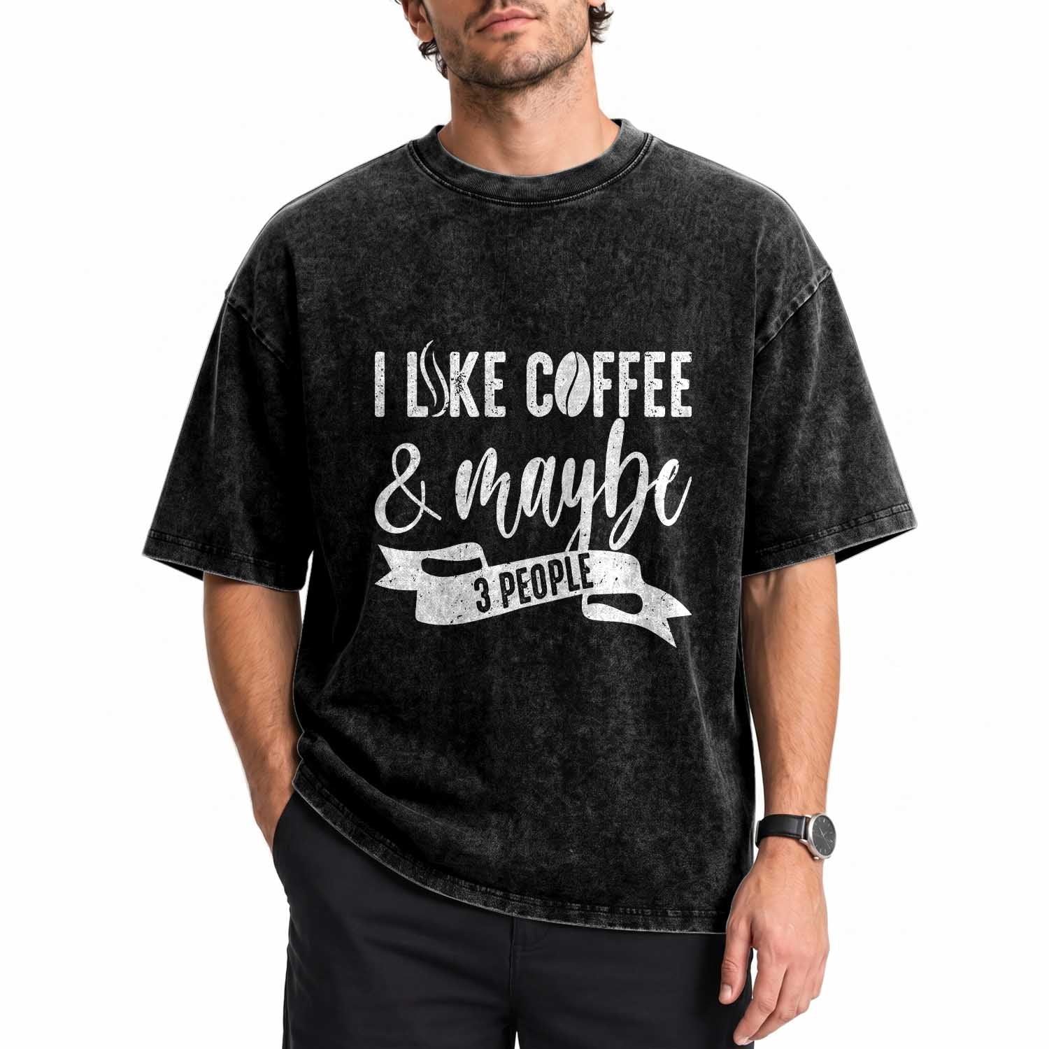 Coffee Lover Washed Cotton T-Shirt I Like Coffee And Maybe Three People