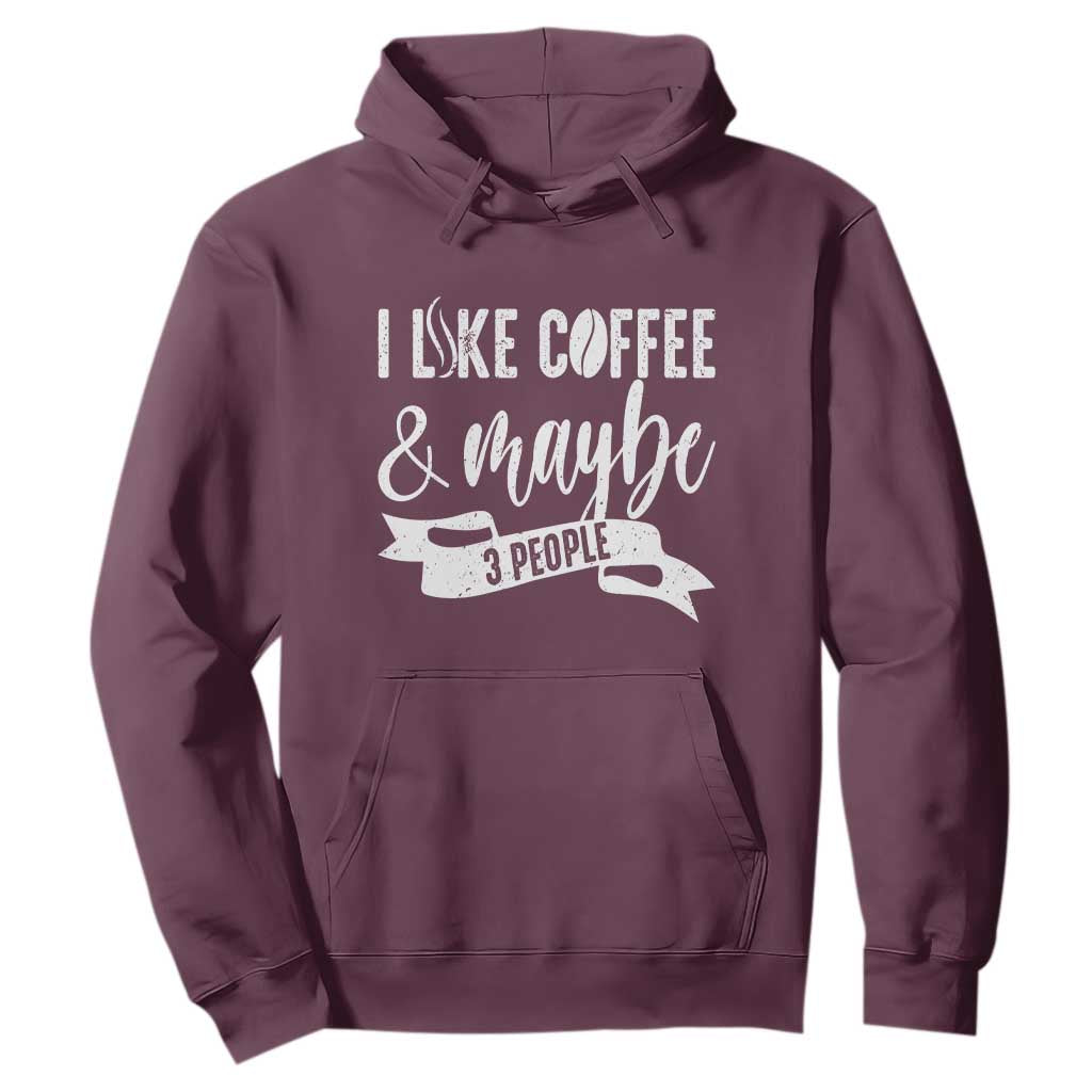 Coffee Lover Hoodie I Like Coffee And Maybe Three People TS12 Maroon Print Your Wear