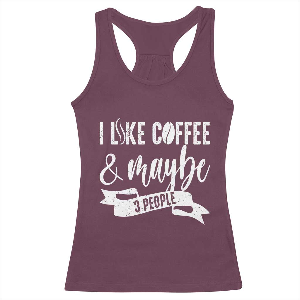 Coffee Lover Racerback Tank Top I Like Coffee And Maybe Three People TS12 Maroon Print Your Wear