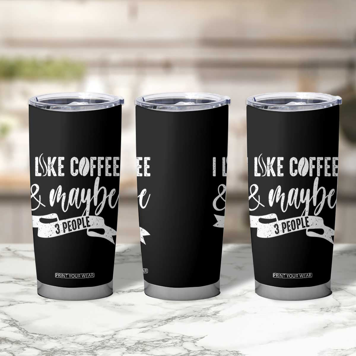 Coffee Lover Tumbler Cup I Like Coffee And Maybe Three People TS12 Print Your Wear