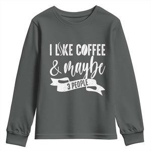 Coffee Lover Youth Sweatshirt I Like Coffee And Maybe Three People TS12 Dark Heather Print Your Wear
