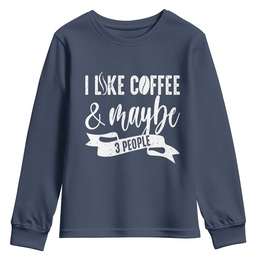Coffee Lover Youth Sweatshirt I Like Coffee And Maybe Three People TS12 Navy Print Your Wear