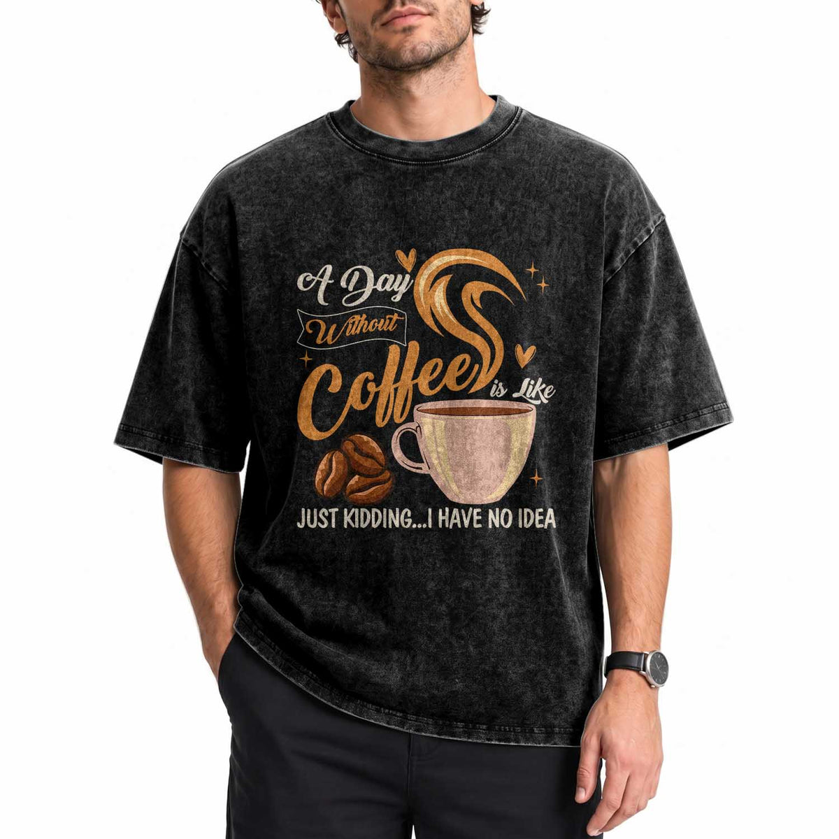 Coffee Lover Washed Cotton T-Shirt A Day Without Coffee I Have No Idea