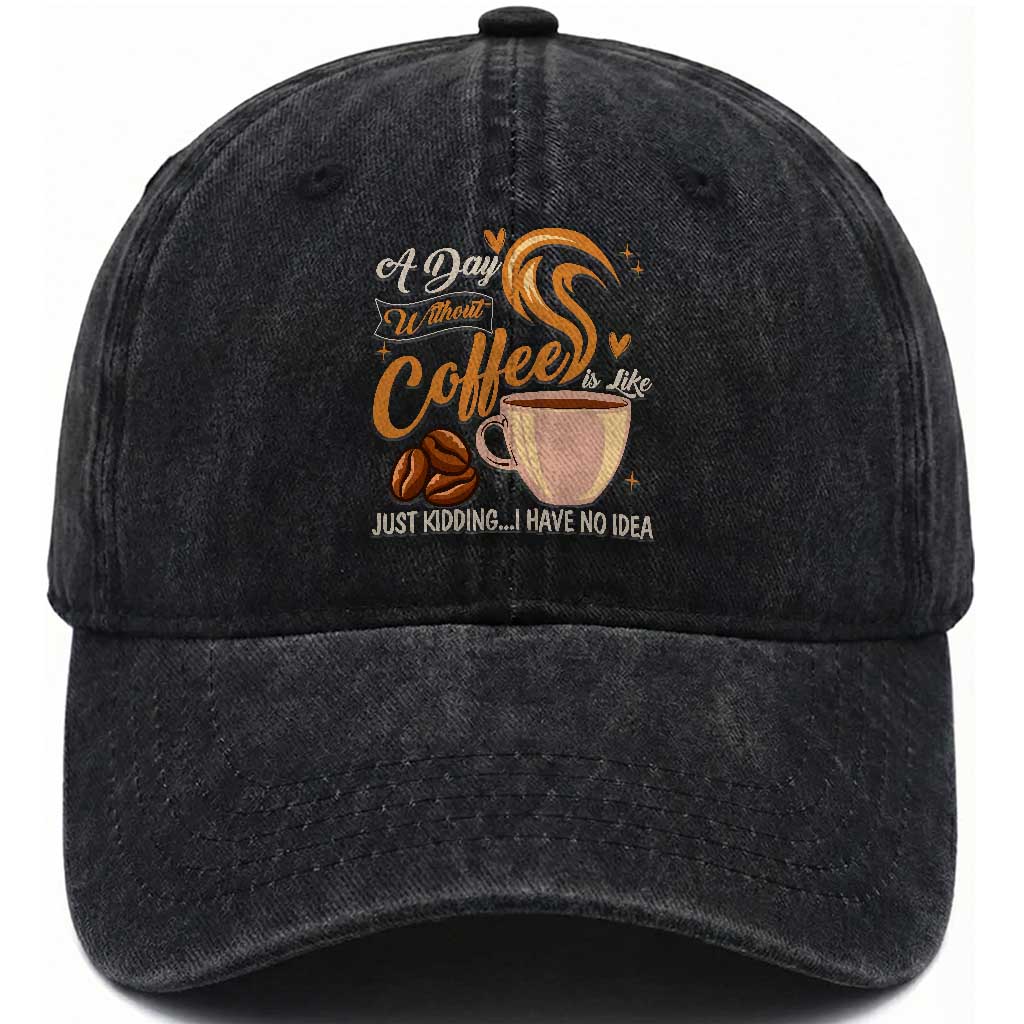 Coffee Lover Washed Cotton Baseball Cap A Day Without Coffee I Have No Idea TS12 Print Your Wear