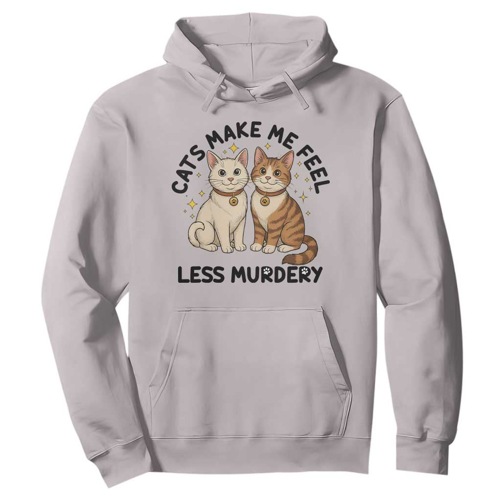 Sarcastic Cat Lover Hoodie Cats Make Me Feel Less Murdery TS12 Ice Gray Print Your Wear