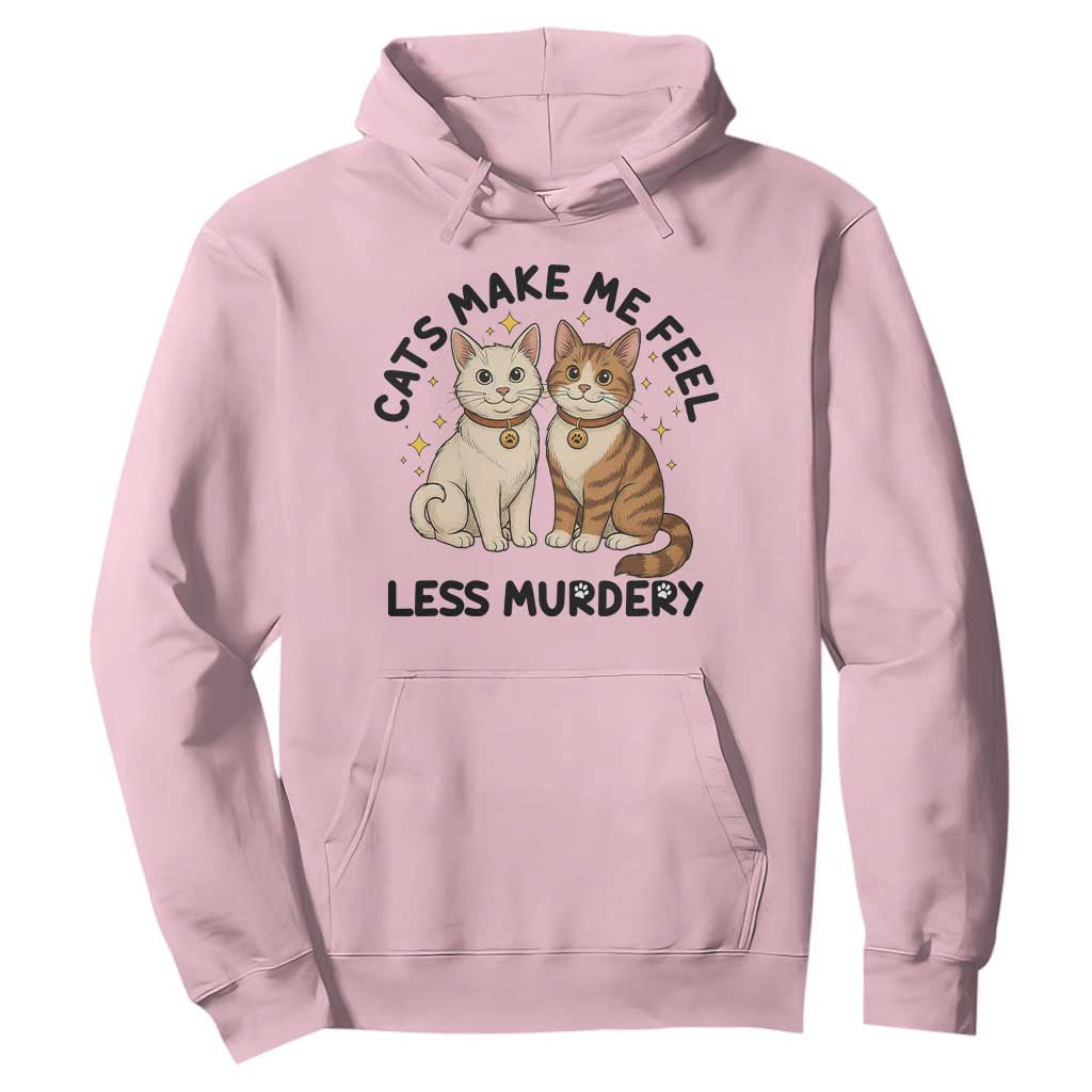 Sarcastic Cat Lover Hoodie Cats Make Me Feel Less Murdery TS12 Light Pink Print Your Wear