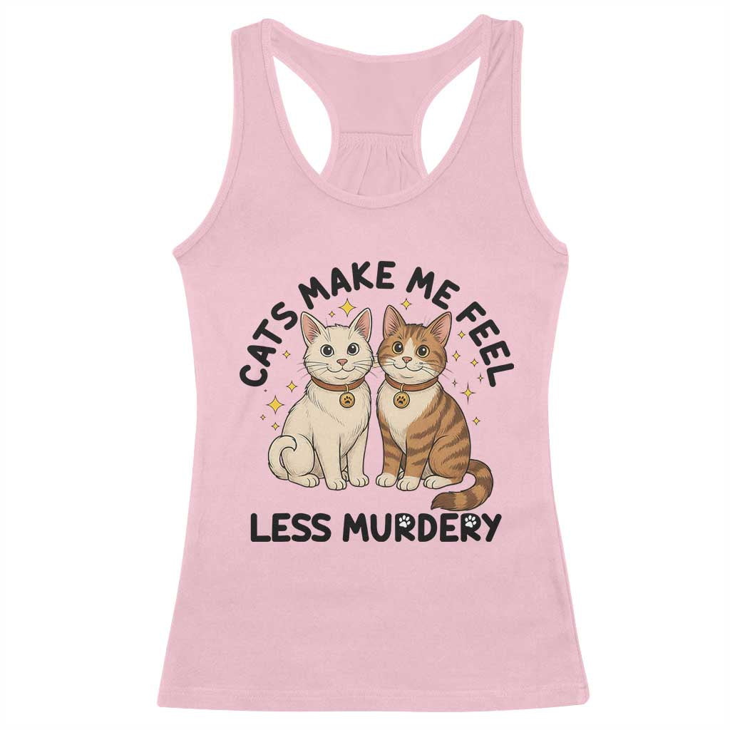 Sarcastic Cat Lover Racerback Tank Top Cats Make Me Feel Less Murdery TS12 Light Pink Print Your Wear