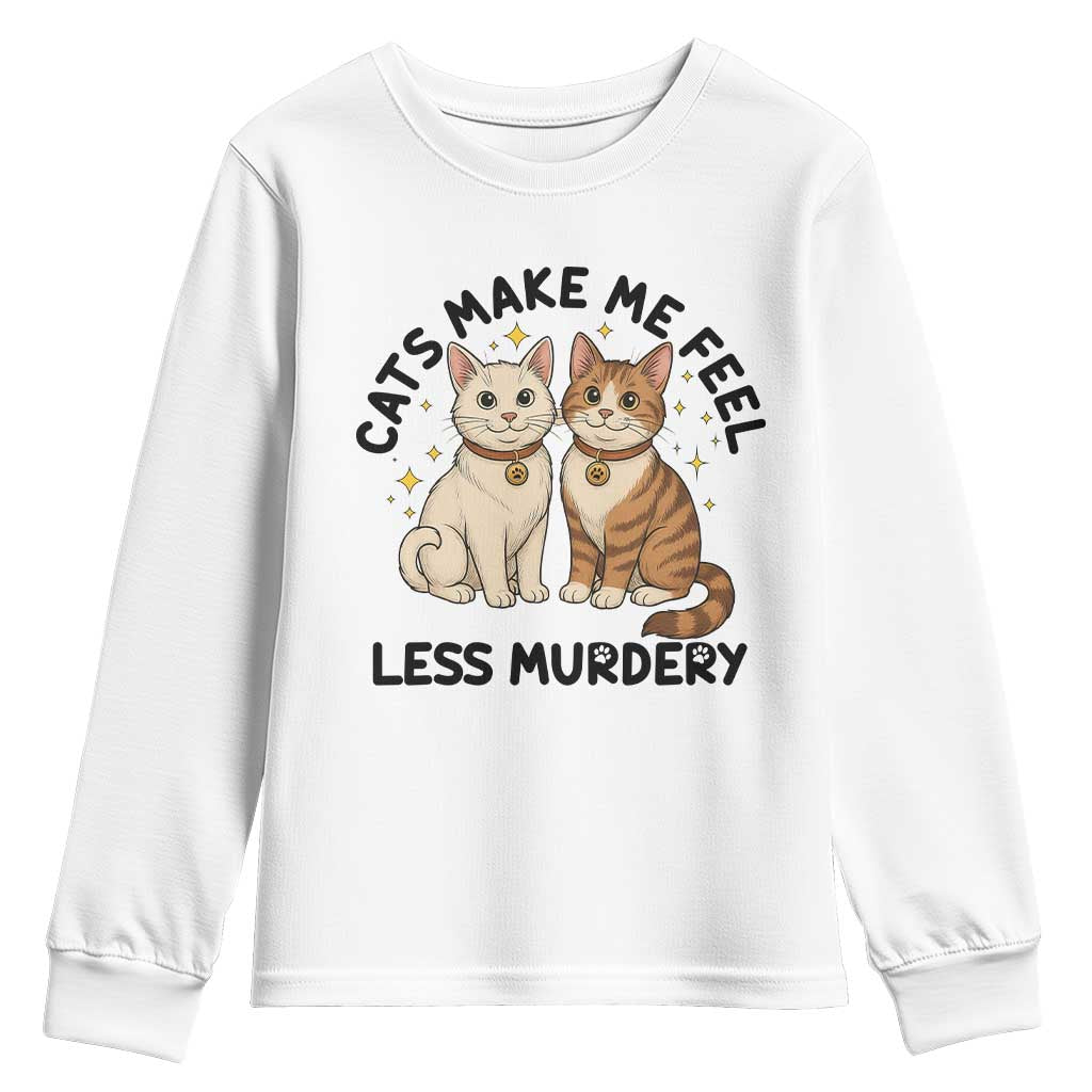 Sarcastic Cat Lover Youth Sweatshirt Cats Make Me Feel Less Murdery TS12 White Print Your Wear