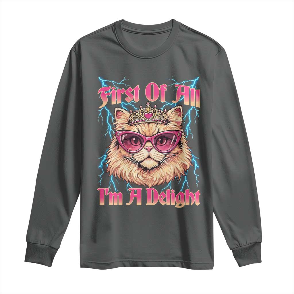 First Of All Im A Delight Long Sleeve Shirt Geek Princess Cat Gift TS12 Dark Heather Print Your Wear
