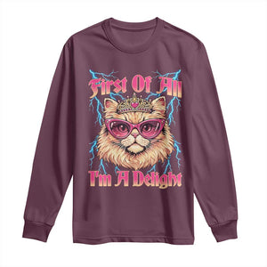 First Of All Im A Delight Long Sleeve Shirt Geek Princess Cat Gift TS12 Maroon Print Your Wear
